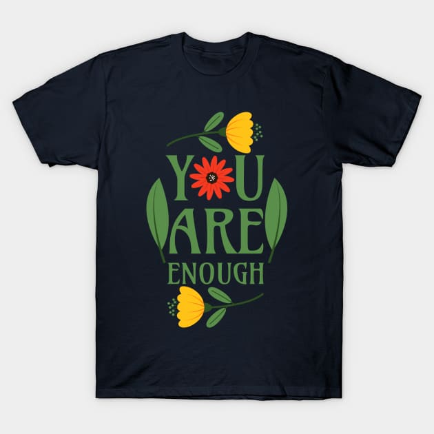 You Are Enough - Floral Typography Greenery Self Love Quotes Confidence Mental Health T-Shirt by Millusti